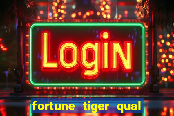 fortune tiger qual a melhor plataforma