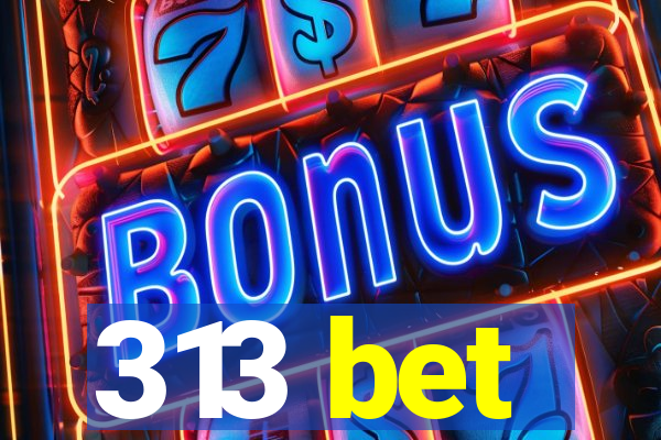 313 bet