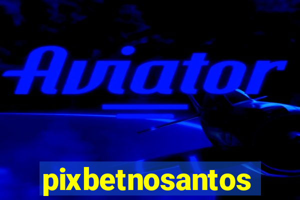 pixbetnosantos