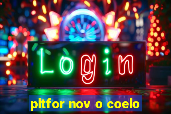 pltfor nov o coelo