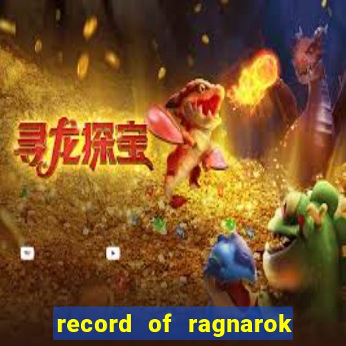 record of ragnarok 3 temporada dublado