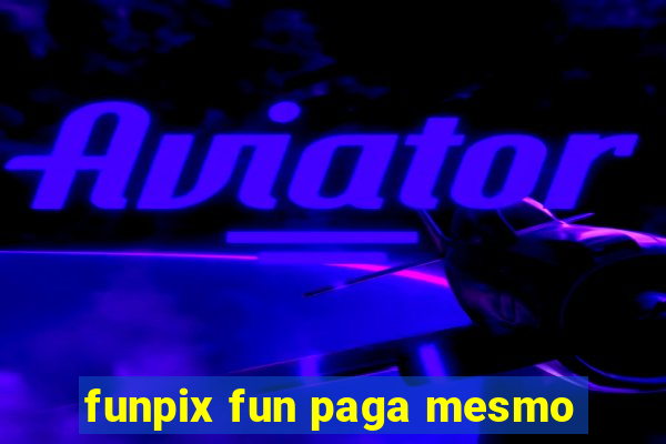 funpix fun paga mesmo