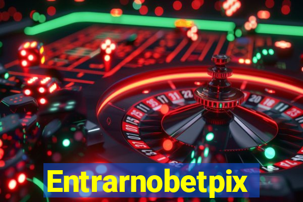 Entrarnobetpix