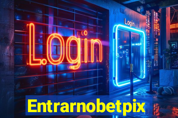 Entrarnobetpix