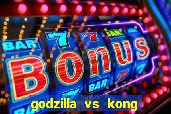 godzilla vs kong filme completo dublado topflix