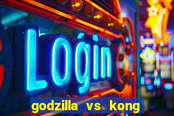 godzilla vs kong filme completo dublado topflix