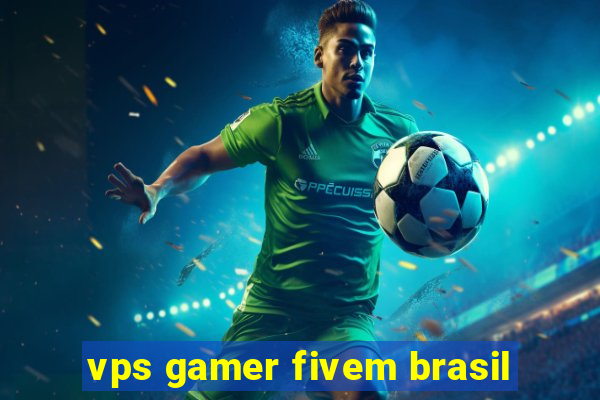 vps gamer fivem brasil