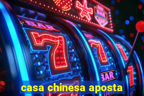 casa chinesa aposta