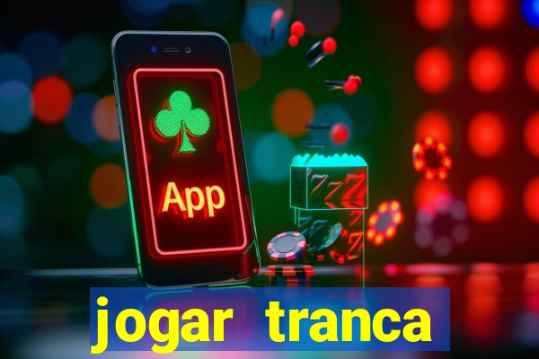 jogar tranca valendo dinheiro