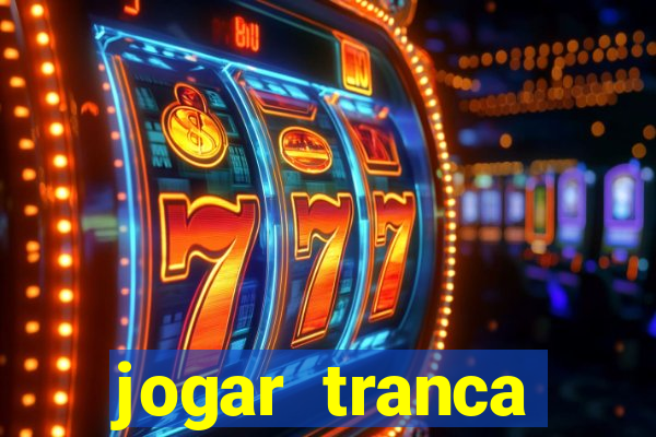 jogar tranca valendo dinheiro