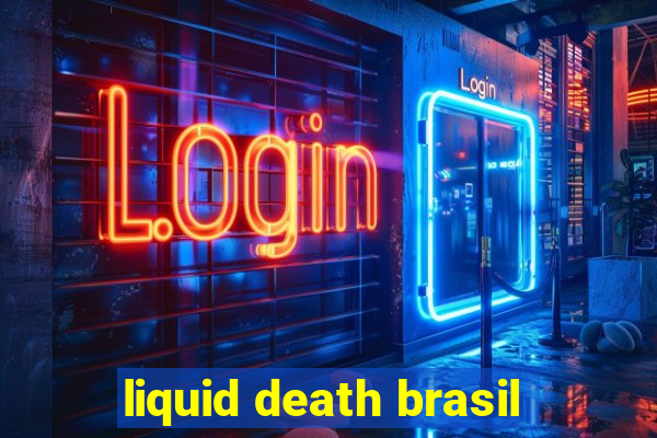 liquid death brasil