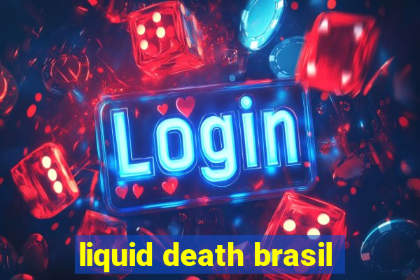 liquid death brasil