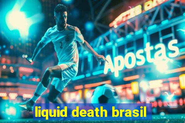 liquid death brasil