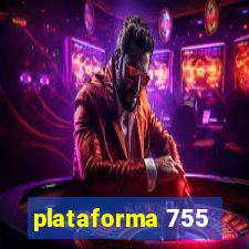 plataforma 755