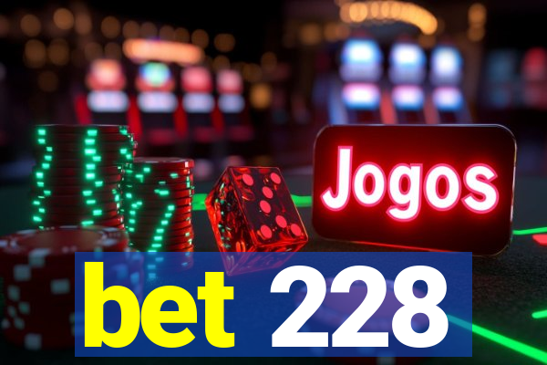 bet 228