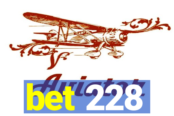 bet 228