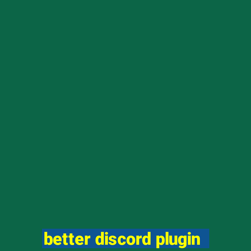 better discord plugin