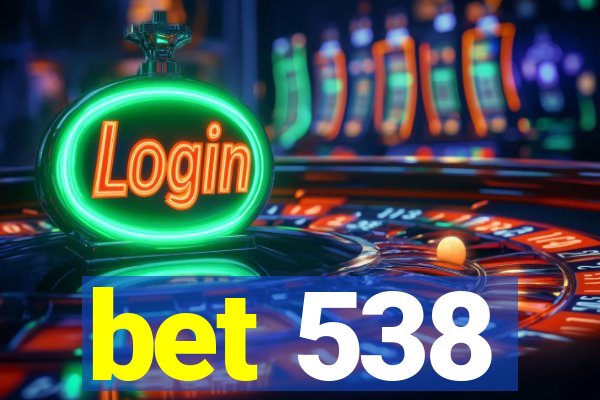 bet 538