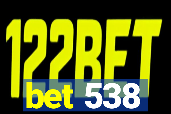 bet 538