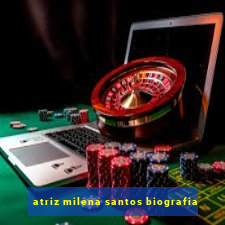 atriz milena santos biografia