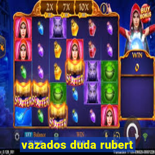 vazados duda rubert