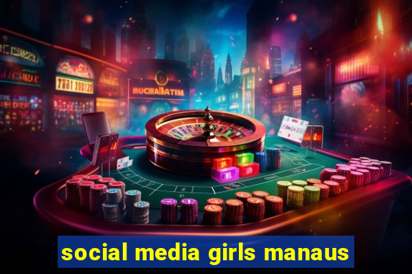 social media girls manaus