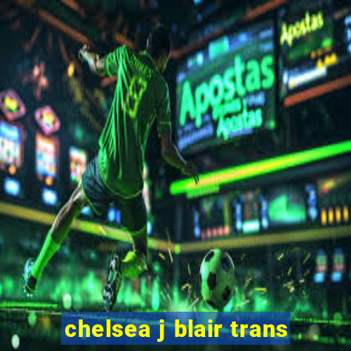 chelsea j blair trans