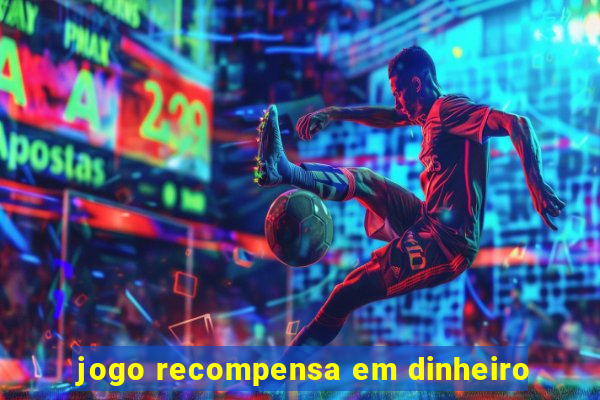 jogo recompensa em dinheiro