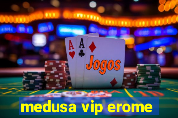 medusa vip erome