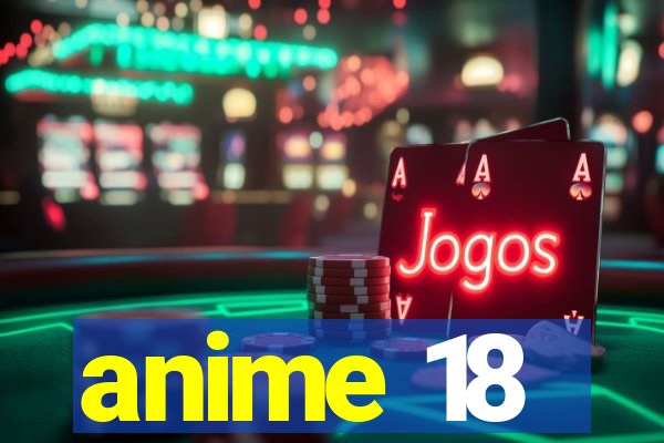 anime 18