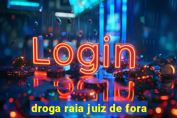 droga raia juiz de fora