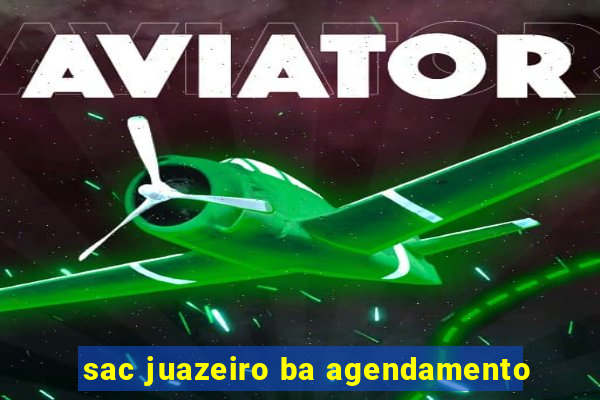 sac juazeiro ba agendamento