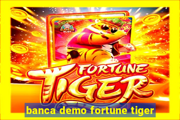 banca demo fortune tiger