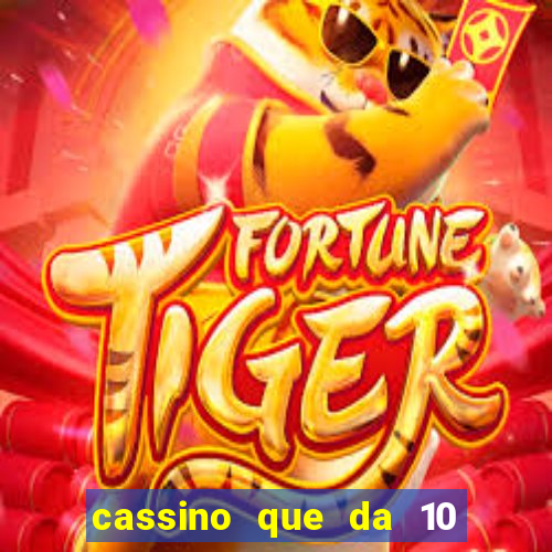 cassino que da 10 reais no cadastro