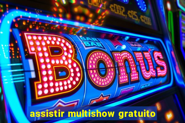 assistir multishow gratuito