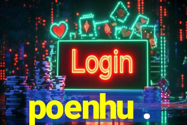 poenhu .