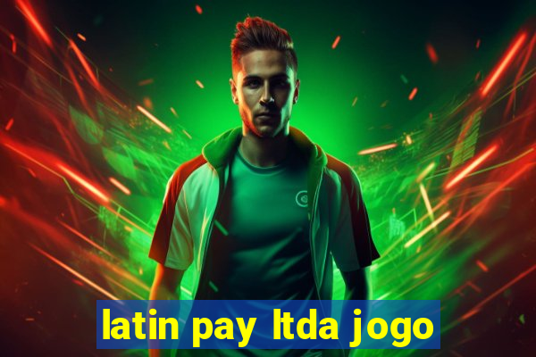 latin pay ltda jogo