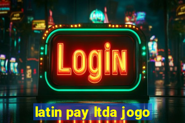 latin pay ltda jogo