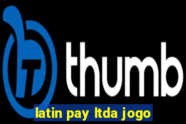 latin pay ltda jogo