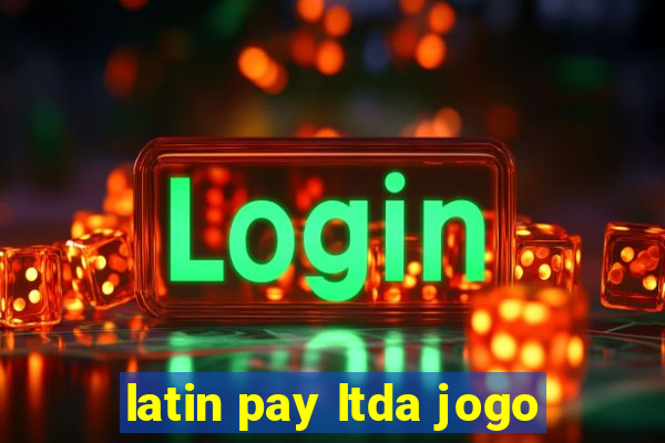 latin pay ltda jogo