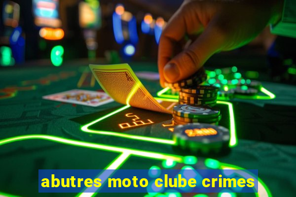 abutres moto clube crimes