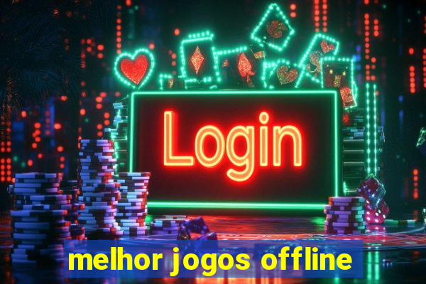 melhor jogos offline