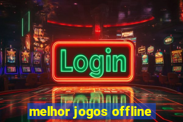 melhor jogos offline