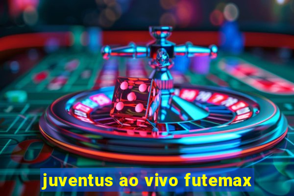 juventus ao vivo futemax