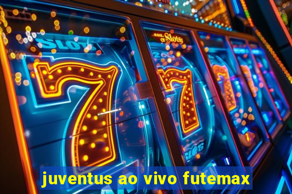 juventus ao vivo futemax