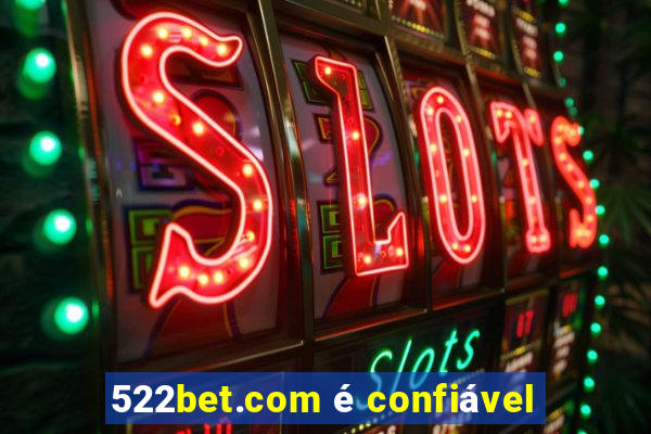 522bet.com é confiável