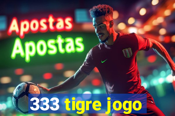 333 tigre jogo