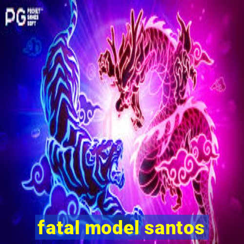 fatal model santos