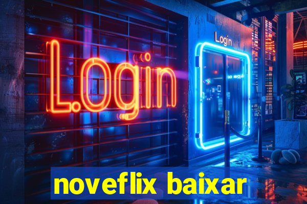 noveflix baixar