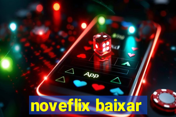 noveflix baixar